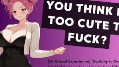 You Think I'm Too Cute To Fuck? | Submissive GF ASMR Audio Roleplay