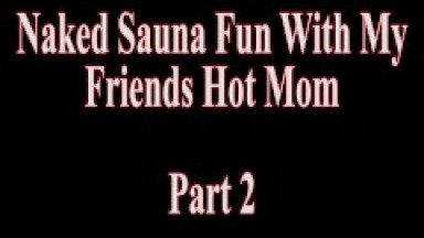 Naked Sauna Fun With My Friends Hot Mom Cory Chase